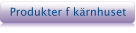 Produkter f k�rnhuset