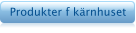 Produkter f k�rnhuset
